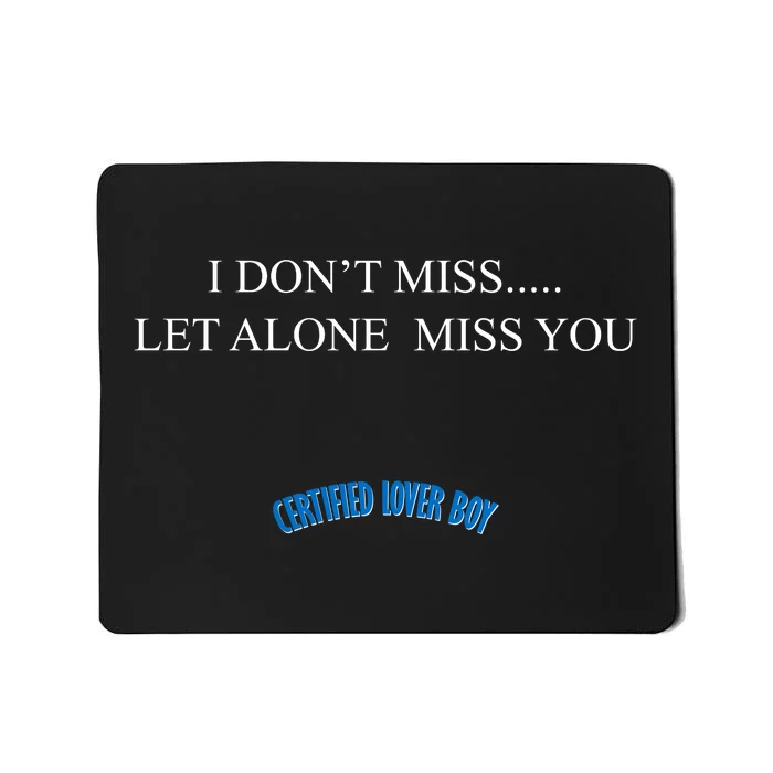 Certified Lover Boy I Don't Miss You Mousepad