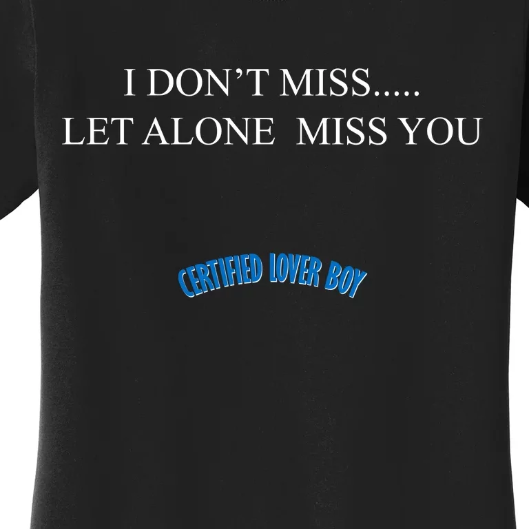 Certified Lover Boy I Don't Miss You Women's T-Shirt