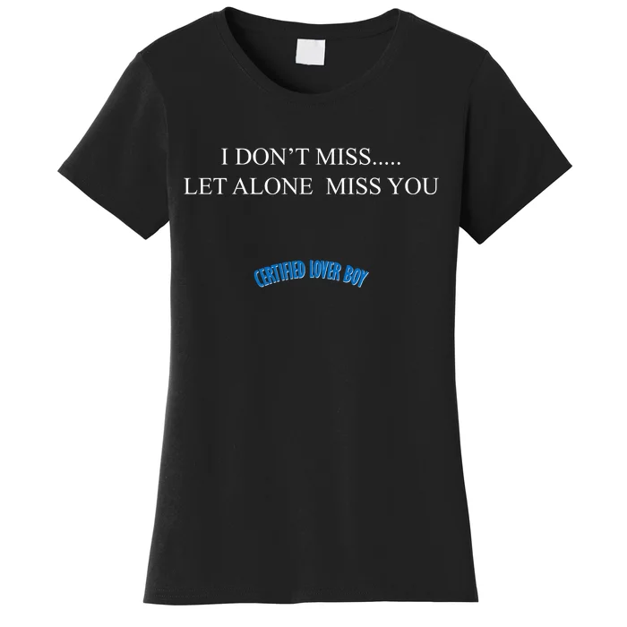 Certified Lover Boy I Don't Miss You Women's T-Shirt