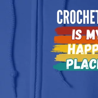 Crocheting Lover Crocheting Is My Happy Place Cool Gift Full Zip Hoodie