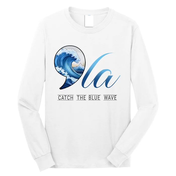 Comma La Catch The Blue Wave Vote Kamala President 24 Harris Long Sleeve Shirt