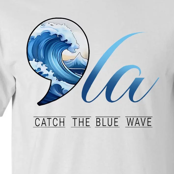 Comma La Catch The Blue Wave Vote Kamala President 24 Harris Tall T-Shirt