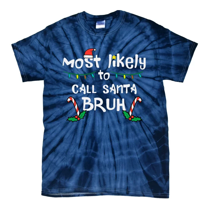 Christmas Likely Call Santa Bruh Xmas Family Tie-Dye T-Shirt