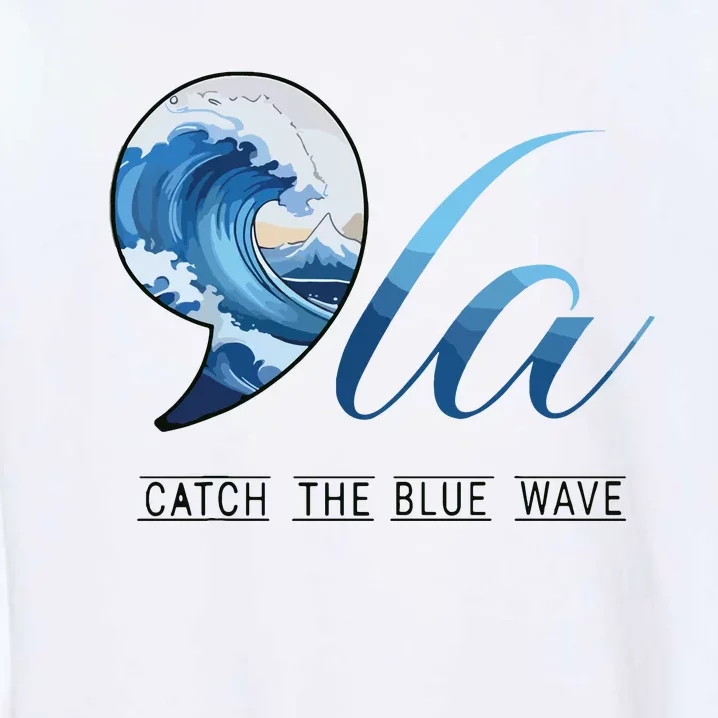 Comma La Catch The Blue Wave Vote Kamala President 24 Harris Garment-Dyed Sweatshirt