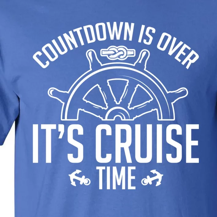 Cruise Lovers Countdown Is Over Its Cruise Time Cruising Meaningful Gift Tall T-Shirt