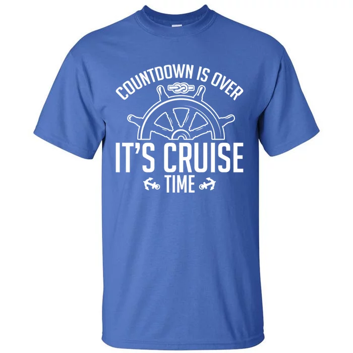 Cruise Lovers Countdown Is Over Its Cruise Time Cruising Meaningful Gift Tall T-Shirt