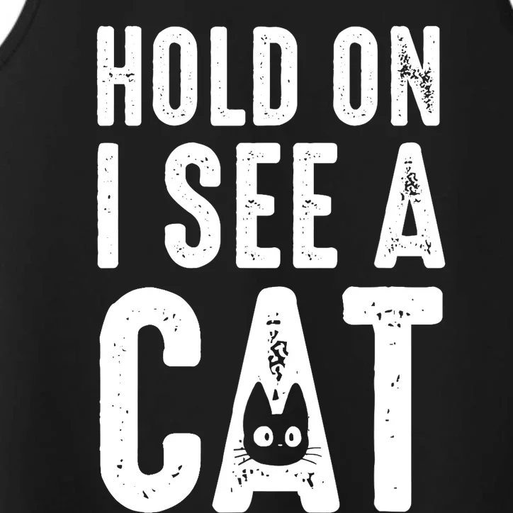 Cat Lover Cat Mom Funny Hold On I See A Cat Performance Tank