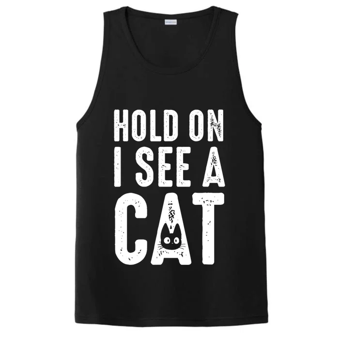 Cat Lover Cat Mom Funny Hold On I See A Cat Performance Tank