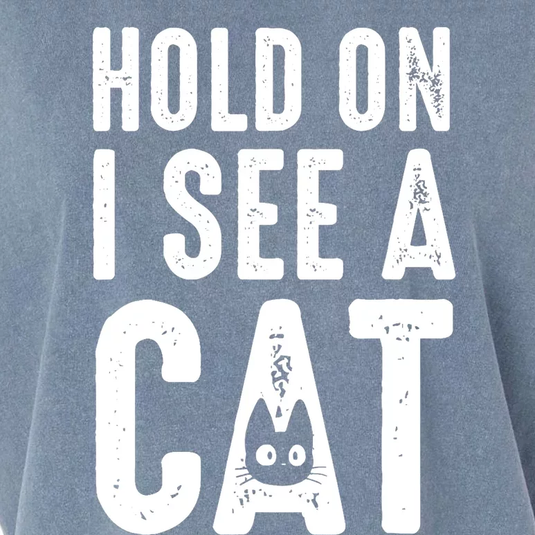 Cat Lover Cat Mom Funny Hold On I See A Cat Garment-Dyed Women's Muscle Tee