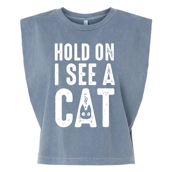 Cat Lover Cat Mom Funny Hold On I See A Cat Garment-Dyed Women's Muscle Tee