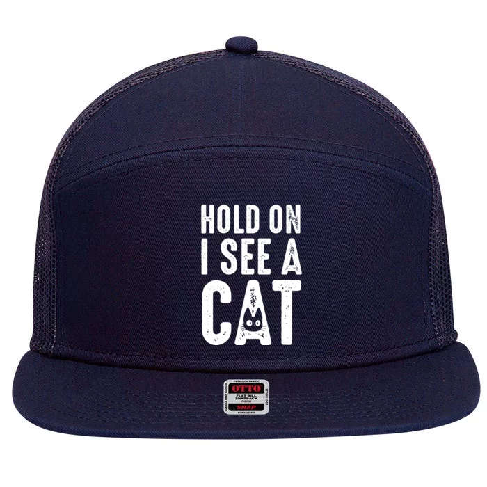 Cat Lover Cat Mom Funny Hold On I See A Cat 7 Panel Mesh Trucker Snapback Hat