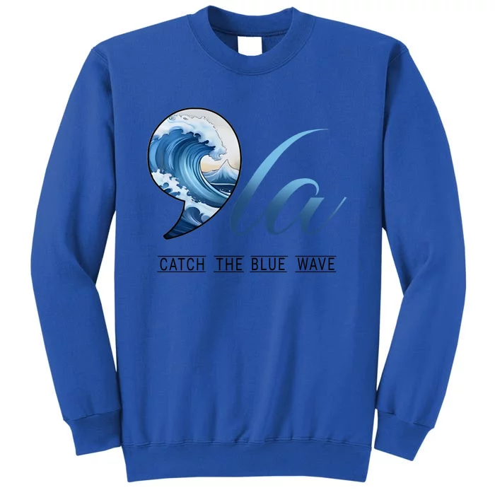 Comma La Catch The Blue Wave Vote Kamala President 24 Harris Great Gift Tall Sweatshirt