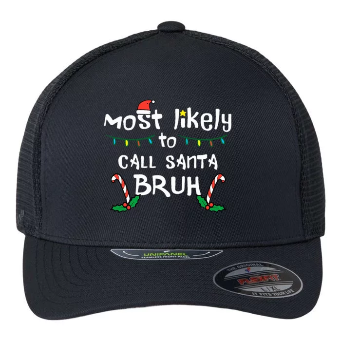 Christmas Likely Call Santa Bruh Xmas Family Flexfit Unipanel Trucker Cap