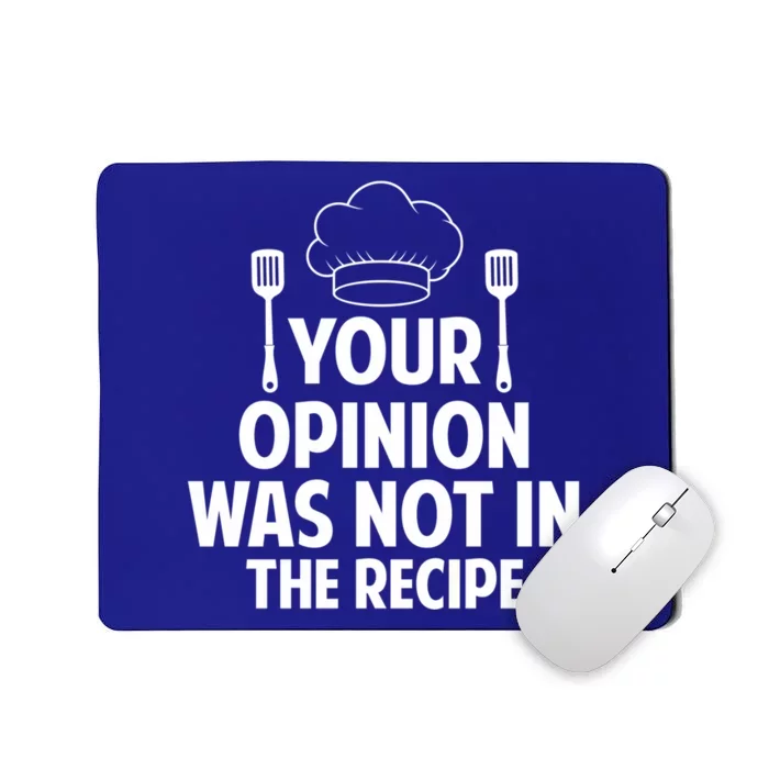 Cooking Lovers Chefs Cooks Your Opinion Wasnt In The Recipe Gift Mousepad