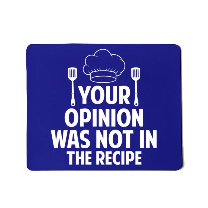 Cooking Lovers Chefs Cooks Your Opinion Wasnt In The Recipe Gift Mousepad