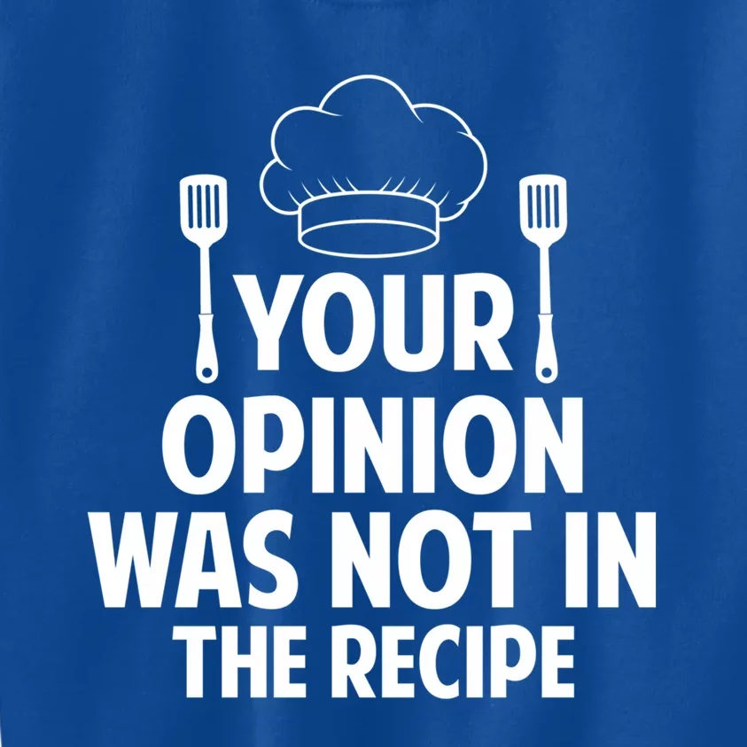 Cooking Lovers Chefs Cooks Your Opinion Wasnt In The Recipe Gift Kids Sweatshirt