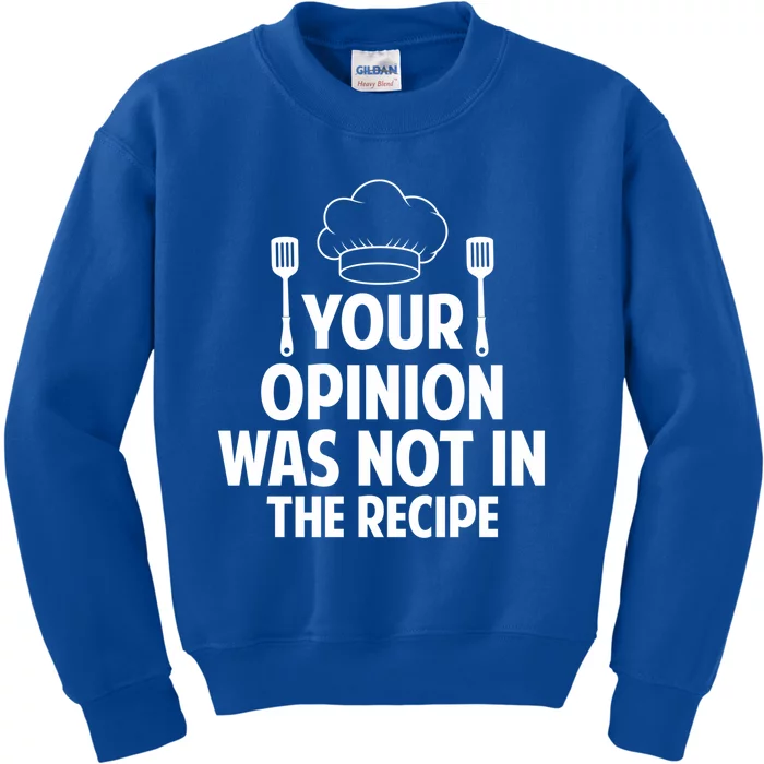 Cooking Lovers Chefs Cooks Your Opinion Wasnt In The Recipe Gift Kids Sweatshirt