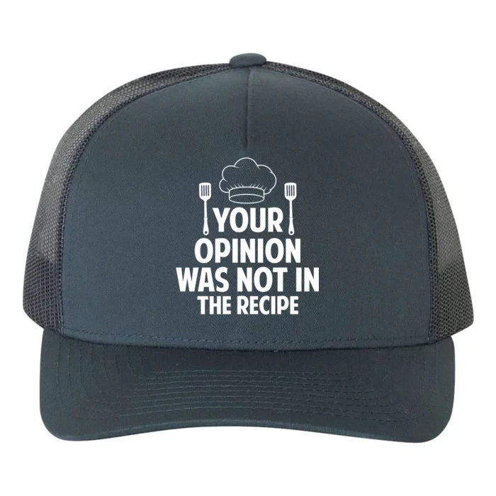 Cooking Lovers Chefs Cooks Your Opinion Wasnt In The Recipe Gift Yupoong Adult 5-Panel Trucker Hat