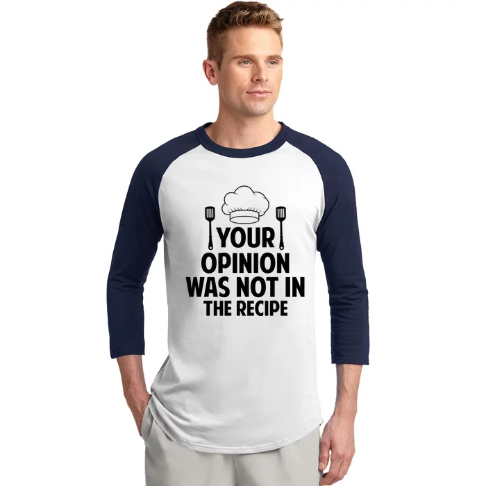 Cooking Lovers Chefs Cooks Your Opinion Wasnt In The Recipe Gift Baseball Sleeve Shirt