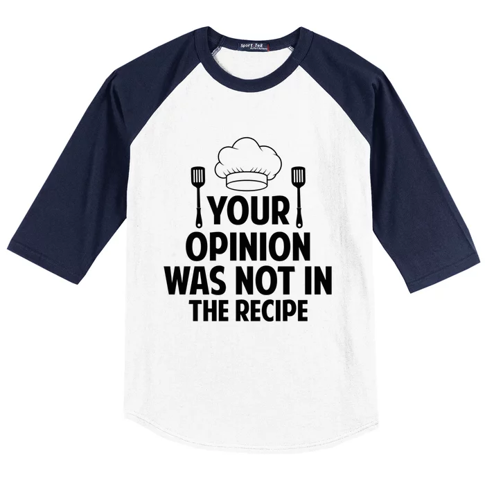 Cooking Lovers Chefs Cooks Your Opinion Wasnt In The Recipe Gift Baseball Sleeve Shirt