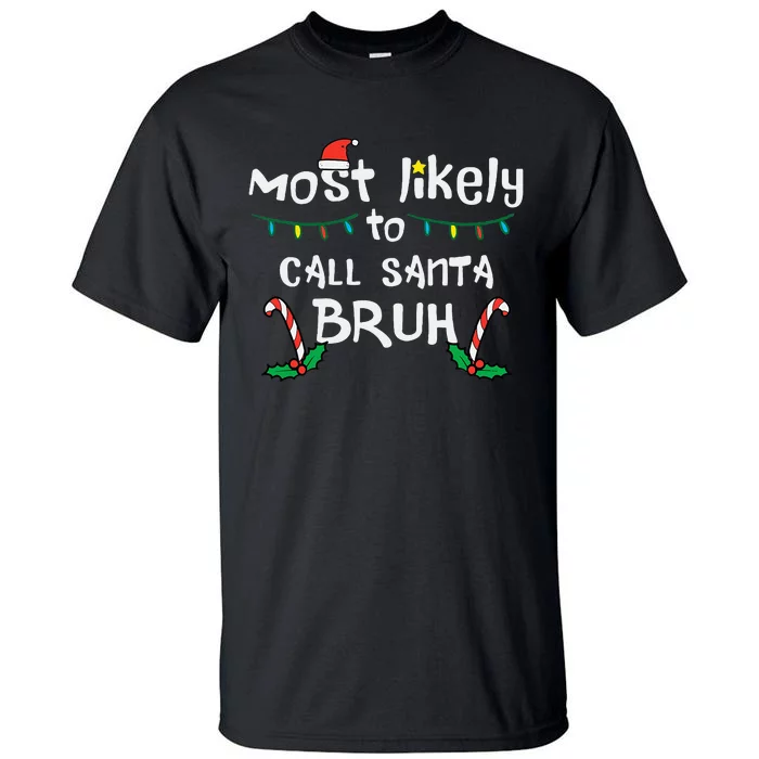 Christmas Likely Call Santa Bruh Xmas Family Tall T-Shirt