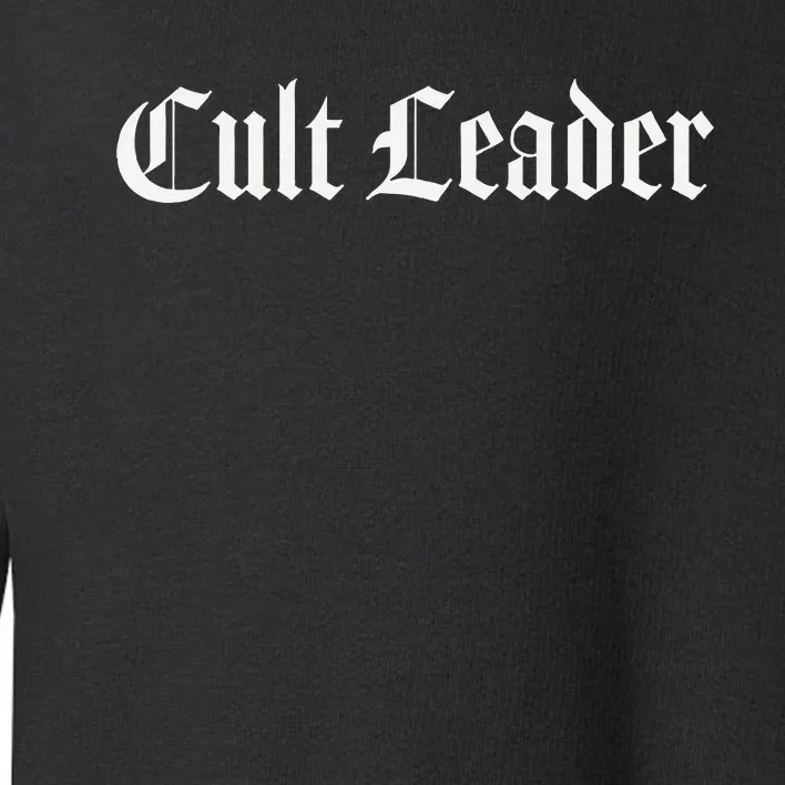 Cult Leader Toddler Sweatshirt