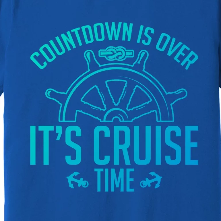 Cruise Lovers Countdown Is Over Its Cruise Time Cruising Meaningful Gift Premium T-Shirt