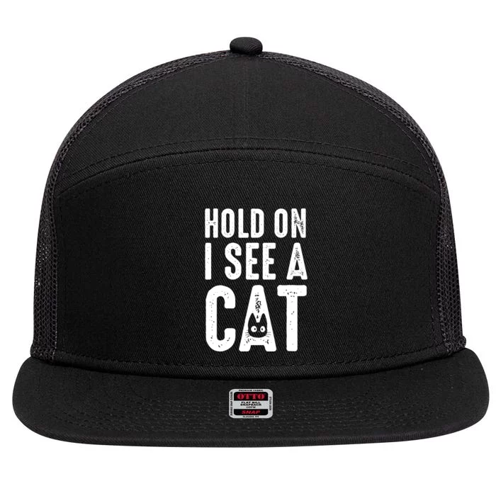 Cat Lover Cat Mom Funny Hold On I See A Cat 7 Panel Mesh Trucker Snapback Hat