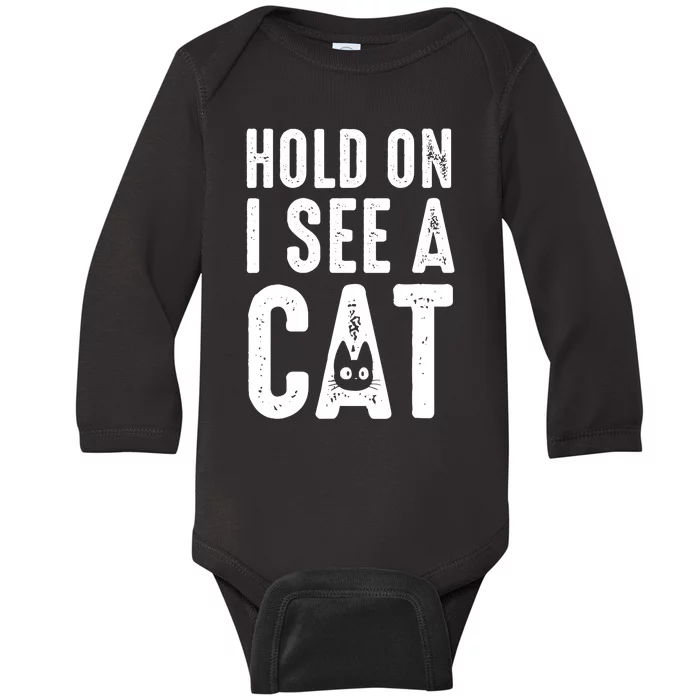 Cat Lover Cat Mom Funny Hold On I See A Cat Baby Long Sleeve Bodysuit