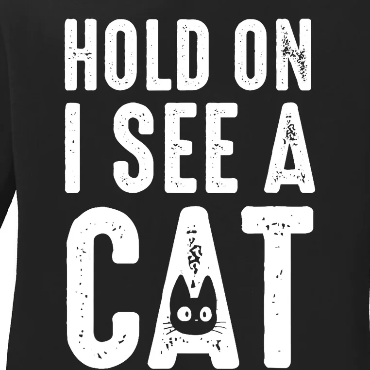 Cat Lover Cat Mom Funny Hold On I See A Cat Ladies Long Sleeve Shirt