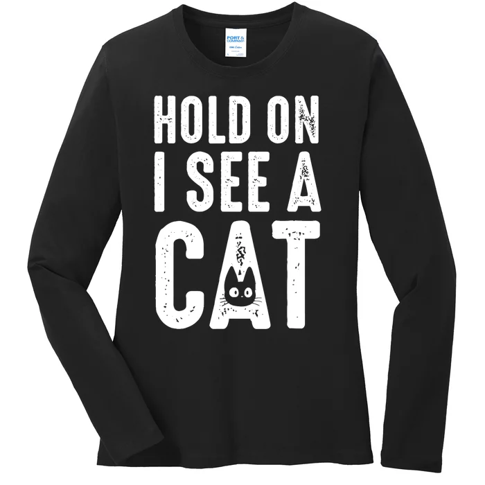 Cat Lover Cat Mom Funny Hold On I See A Cat Ladies Long Sleeve Shirt