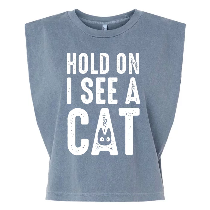 Cat Lover Cat Mom Funny Hold On I See A Cat Garment-Dyed Women's Muscle Tee