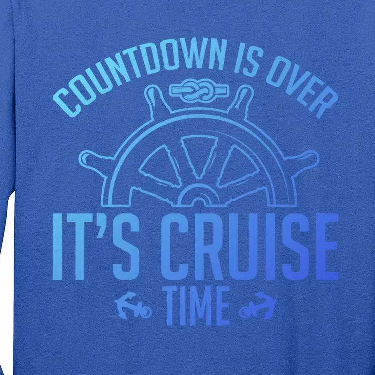 Cruise Lovers Countdown Is Over Its Cruise Time Cruising Meaningful Gift Tall Long Sleeve T-Shirt