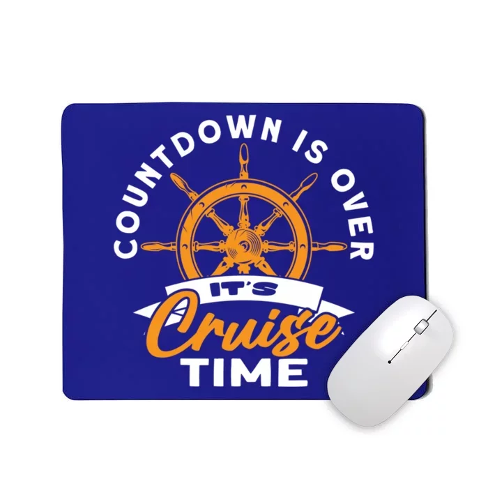 Cruise Lovers Cruising Countdown Is Over Its Cruise Time Gift Mousepad