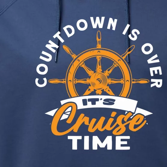 Cruise Lovers Cruising Countdown Is Over Its Cruise Time Gift Performance Fleece Hoodie