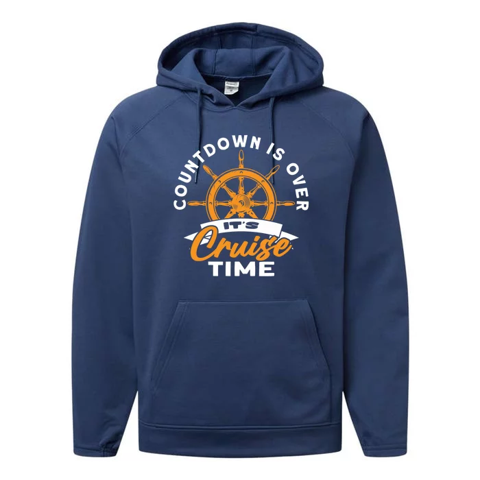 Cruise Lovers Cruising Countdown Is Over Its Cruise Time Gift Performance Fleece Hoodie