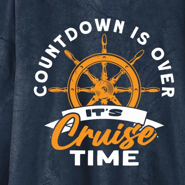 Cruise Lovers Cruising Countdown Is Over Its Cruise Time Gift Hooded Wearable Blanket