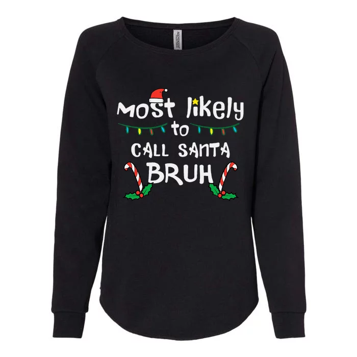 Christmas Likely Call Santa Bruh Xmas Family Womens California Wash Sweatshirt