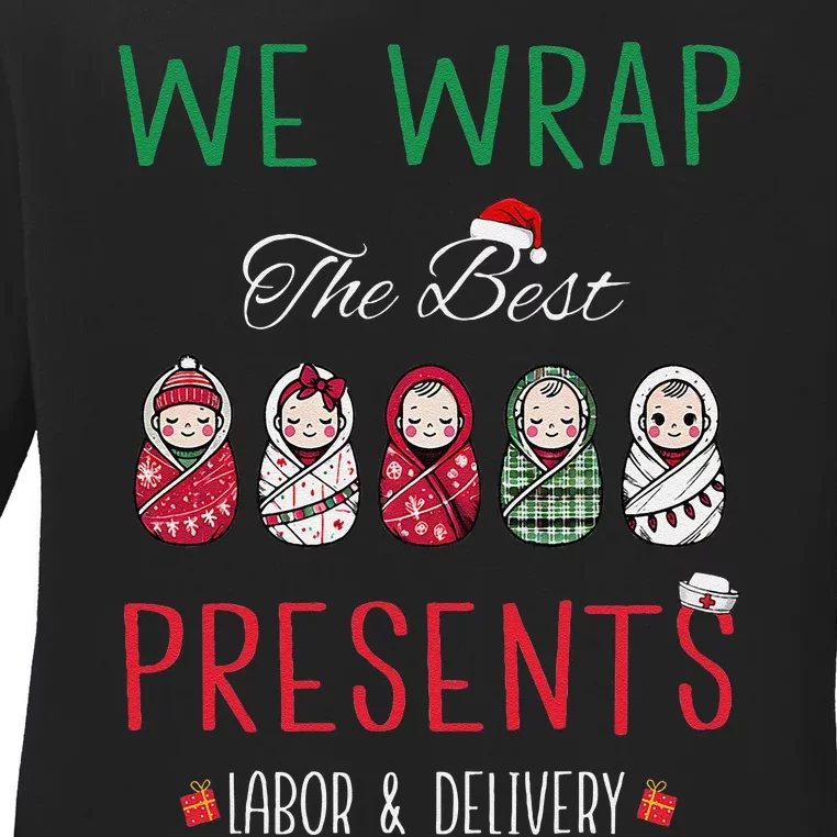 Christmas Labor & Delivery Nurse We Wrap The Best Presents Ladies Long Sleeve Shirt