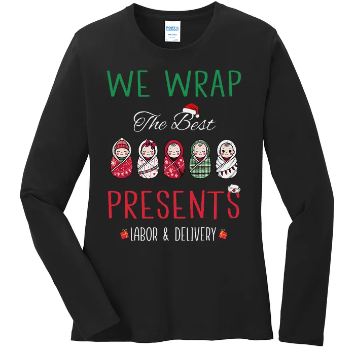 Christmas Labor & Delivery Nurse We Wrap The Best Presents Ladies Long Sleeve Shirt