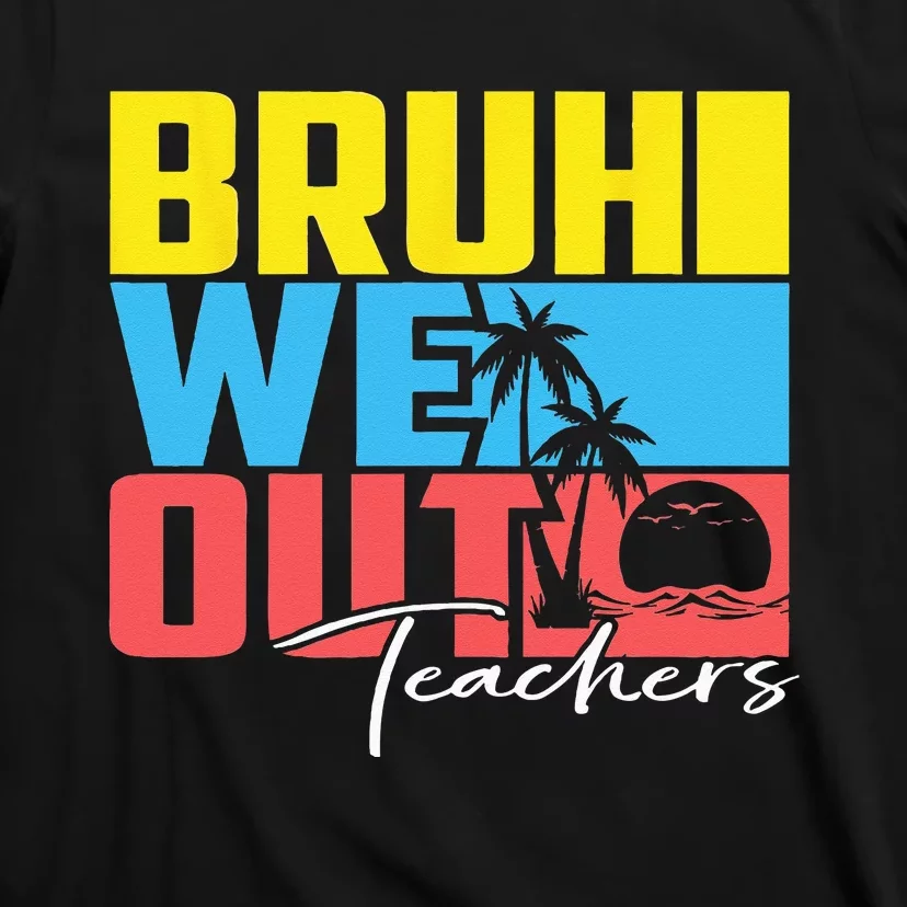 Cute Last Day Of School Teacher Summer Bruh We Out Teachers T-Shirt