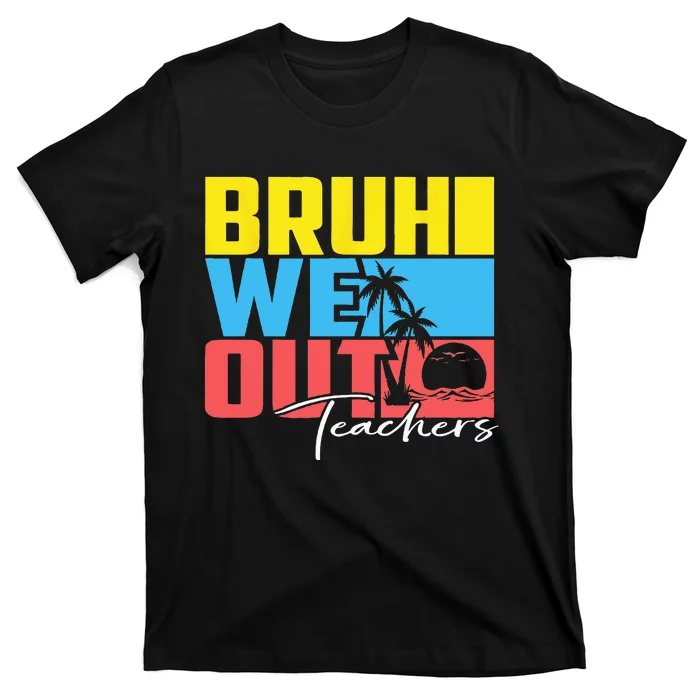 Cute Last Day Of School Teacher Summer Bruh We Out Teachers T-Shirt