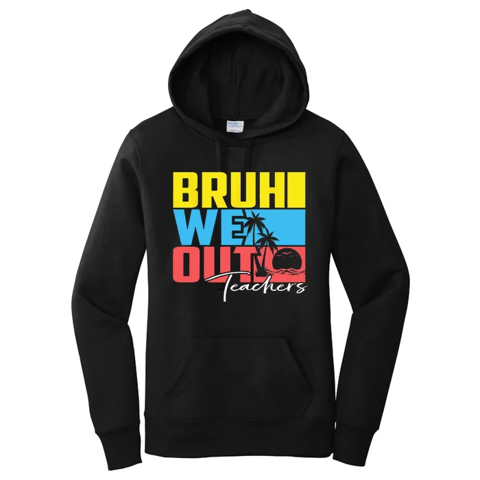 Cute Last Day Of School Teacher Summer Bruh We Out Teachers Women's Pullover Hoodie