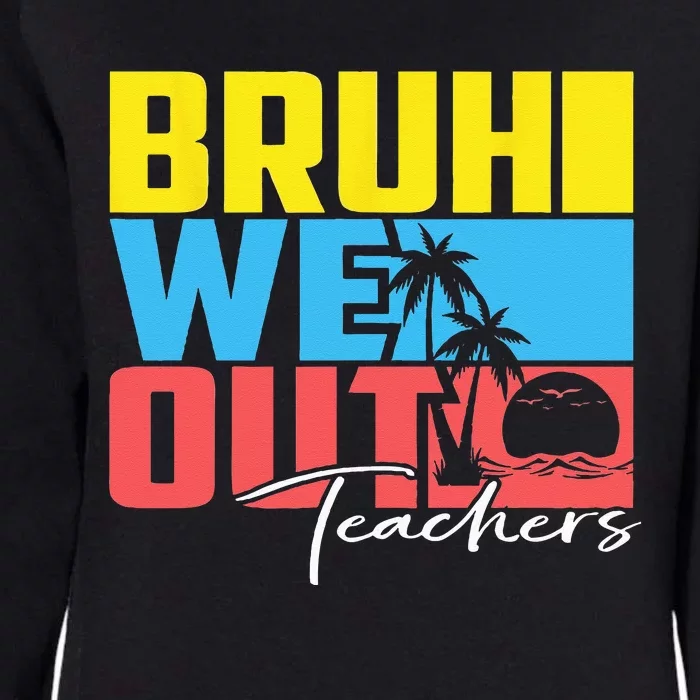 Cute Last Day Of School Teacher Summer Bruh We Out Teachers Womens California Wash Sweatshirt