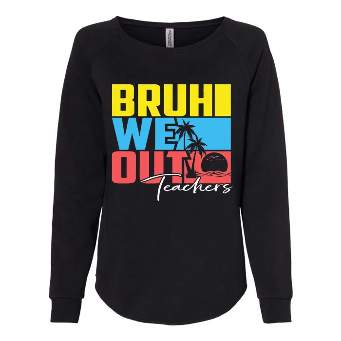 Cute Last Day Of School Teacher Summer Bruh We Out Teachers Womens California Wash Sweatshirt