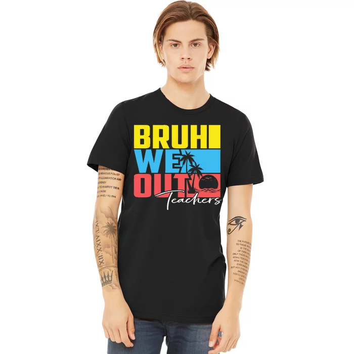 Cute Last Day Of School Teacher Summer Bruh We Out Teachers Premium T-Shirt