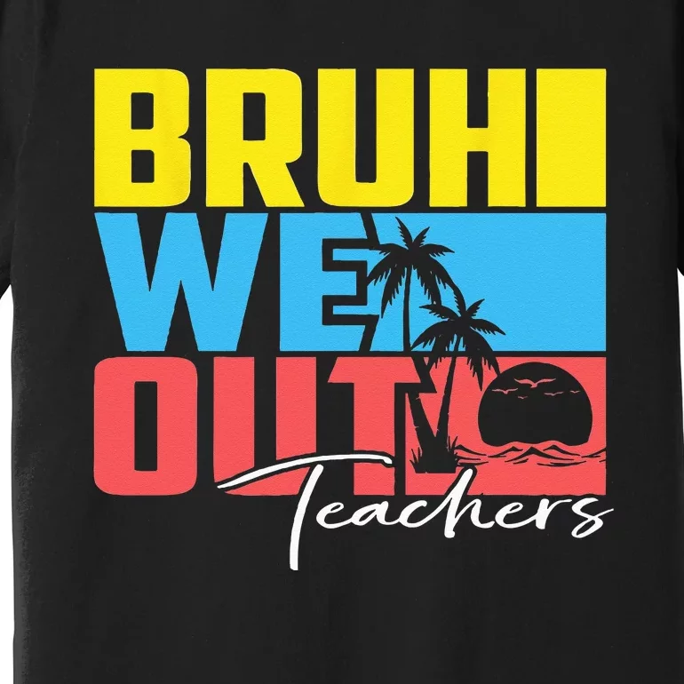 Cute Last Day Of School Teacher Summer Bruh We Out Teachers Premium T-Shirt