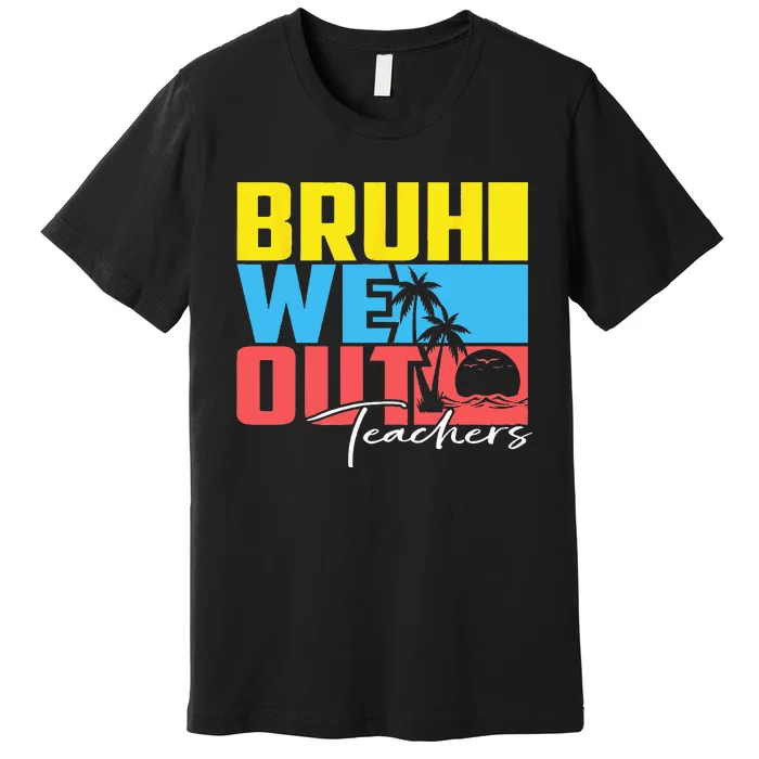 Cute Last Day Of School Teacher Summer Bruh We Out Teachers Premium T-Shirt