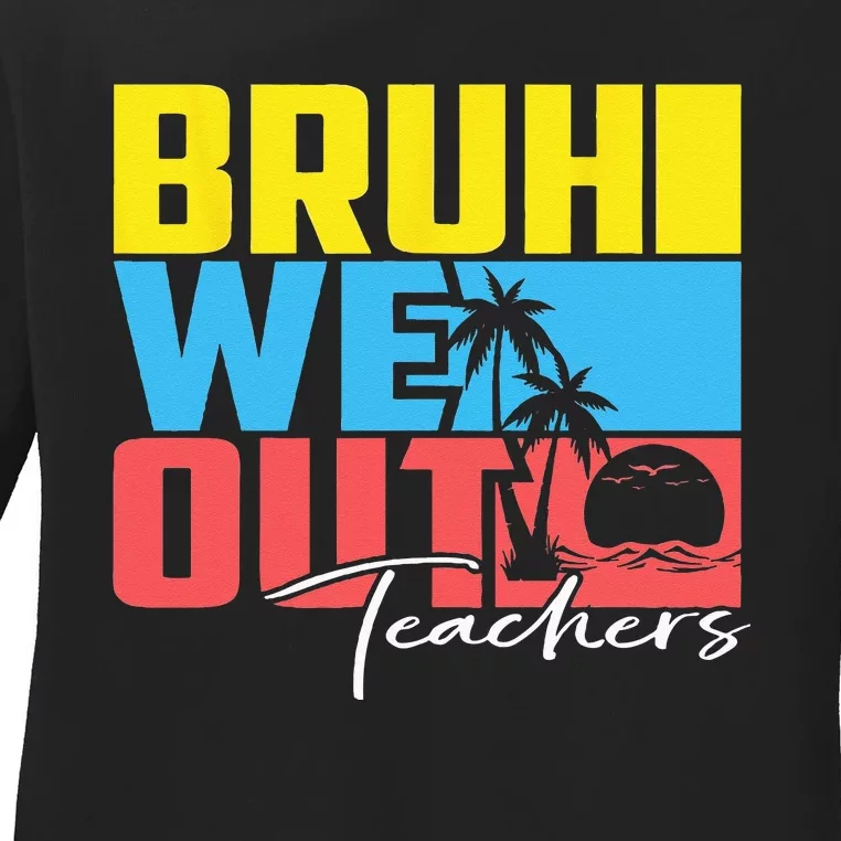 Cute Last Day Of School Teacher Summer Bruh We Out Teachers Ladies Long Sleeve Shirt