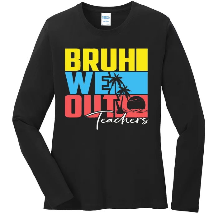 Cute Last Day Of School Teacher Summer Bruh We Out Teachers Ladies Long Sleeve Shirt